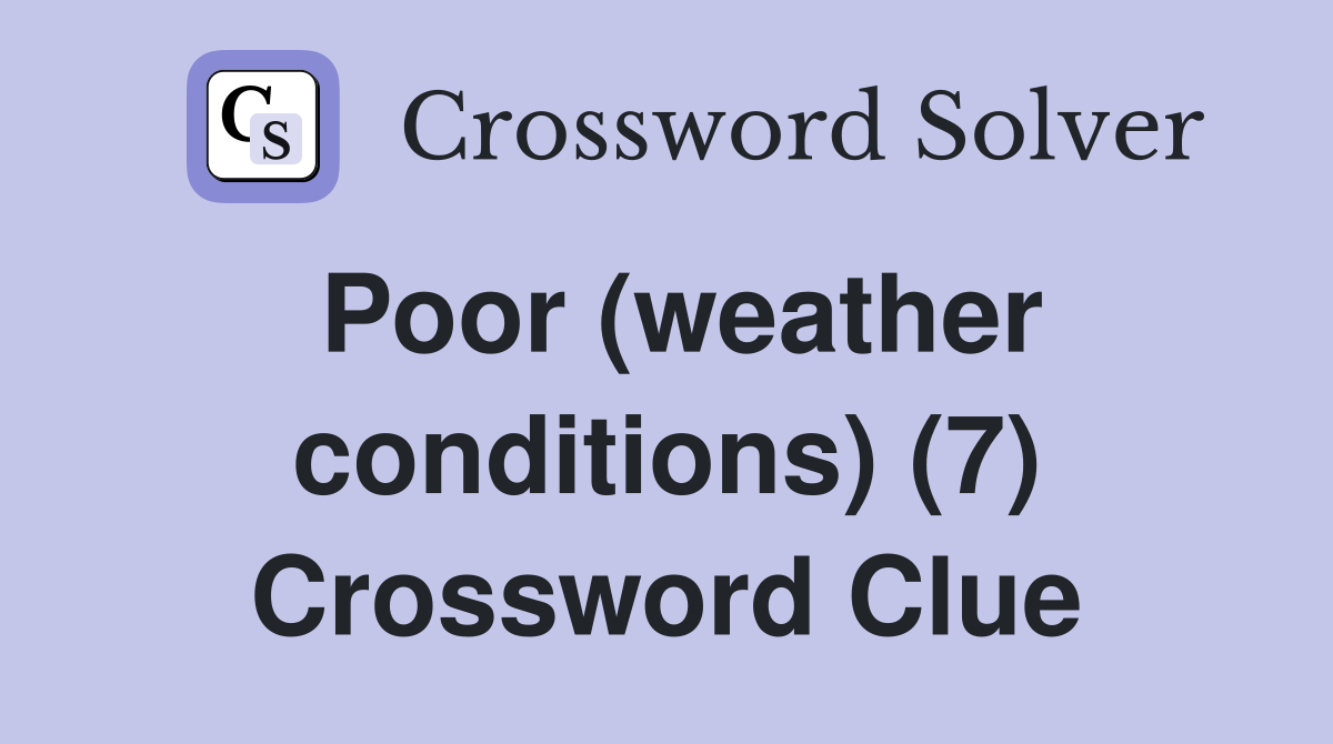 Poor (weather conditions) (7) Crossword Clue Answers Crossword Solver